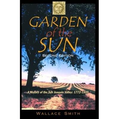 Garden Of The Sun: A History Of The San Joaquin Valley, 1772-1939