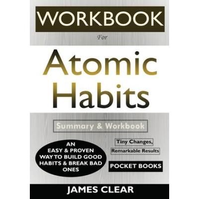 WORKBOOK For Atomic Habits An Easy Proven Way to Build Good Habits Break Bad Ones