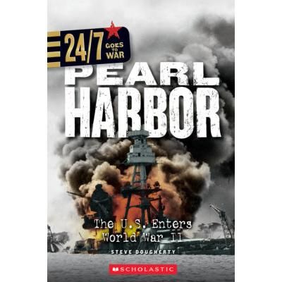 24/7: Goes to War: Pearl Harbor: The U.S. Enters World War II (paperback) - by Steve Dougherty