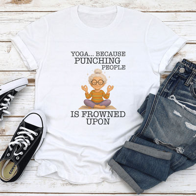 Yoga Because Punching People Is Frowned Upon Tee S White
