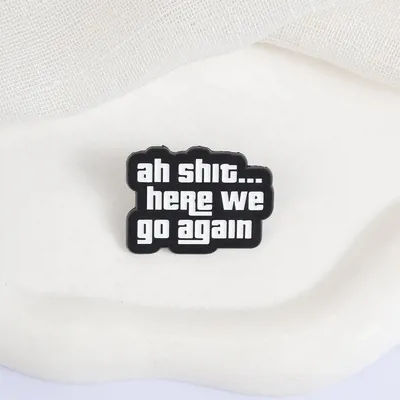 Ah Shit... Here We Go Again Enamel Pins Sarcastic Quote Brooches Fashion Lapel Badge Backpack Clothes Jewelry Gift for Friends