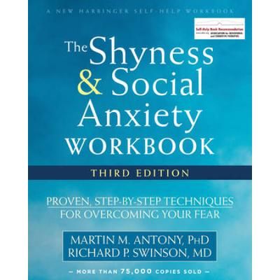 The Shyness And Social Anxiety Workbook: Proven, Step-By-Step Techniques For Overcoming Your Fear