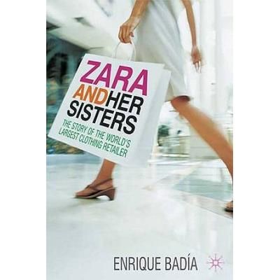 Zara And Her Sisters: The Story Of The World's Largest Clothing Retailer