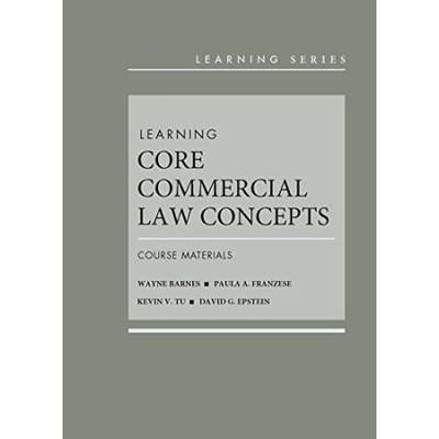 Learning Core Commercial Law Concepts: Course Materials (Learning Series)