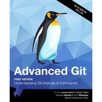 Advanced Git First Edition Understanding Git Internals and Commands