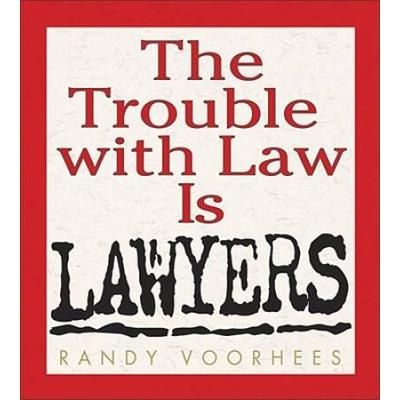 The Trouble With Law Is Lawyers