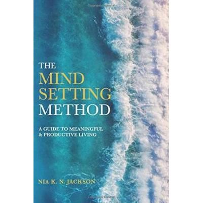 The Mindsetting Method A guide to meaningful productive living