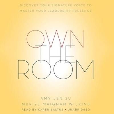 Own The Room: Discover Your Signature Voice To Master Your Leadership Presence