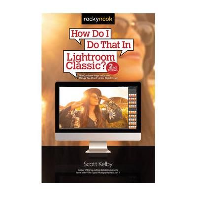 Scott Kelby How Do I Do That in Lightroom Classic? (2nd Edition) 9781681984209