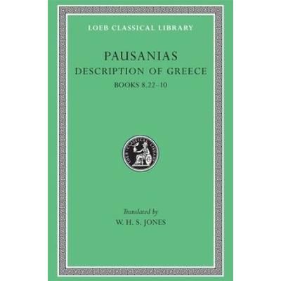 Description Of Greece, Volume Iv: Books 8.22-10 (Arcadia, Boeotia, Phocis And Ozolian Locri)