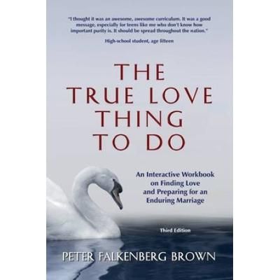 The True Love Thing To Do: An Interactive Workbook On Finding Love And Preparing For An Enduring Marriage