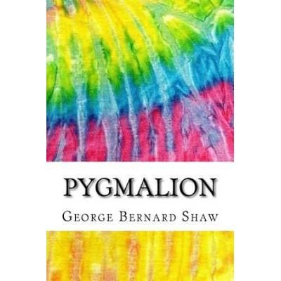 Pygmalion: Includes MLA Style Citations for Scholarly Secondary Sources, Peer-Reviewed Journal Articles and Critical Essays (Squid Ink Classics)