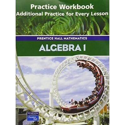 Algebra 1: Practice Workbook, Additional Practice For Every Lesson (Prentice Hall Mathematics)