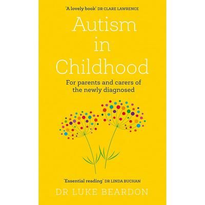 TEMU Autism In Childhood: For Parents And Carers Of The Newly Diagnosed By Dr Luke Beardon
