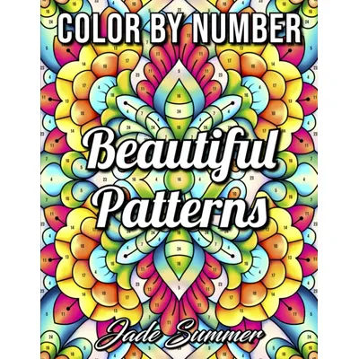 Color by Number Beautiful Patterns: An Adult Coloring Book with Fun, Easy, and Relaxing Coloring Pages