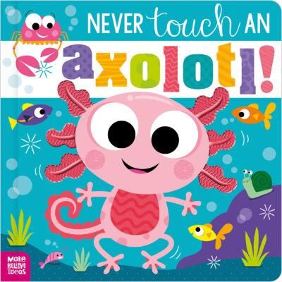 Never Touch an Axolotl