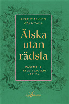 Älska utan rädsla : vägen till trygg & lycklig kärlek