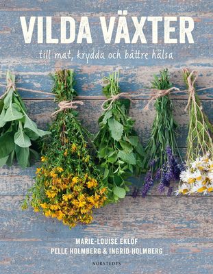 Vilda växter : till mat, krydda och bättre hälsa 9789113076690