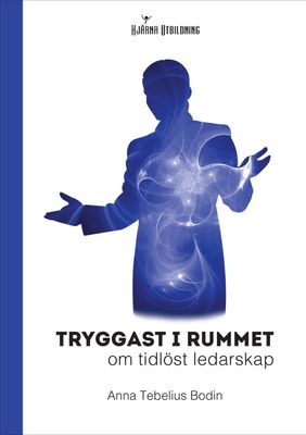 Tryggast i rummet: om tidlöst ledarskap 9789152789063