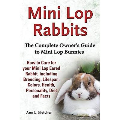 Mini Lop Rabbits, Den komplette eierguiden til Mini Lop Bunnies, Hvordan ta vare på din Mini Lop Eared Rabbit, inkludert avl, levetid, farger, H 15...