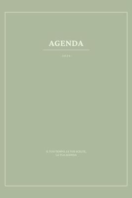 Agenda 2024 Il tuo tempo, le tue scelte: Annota e programma i tuoi impegni settimanali e mensili, del 2024. Copertina verde elegante in formato A5 per ... giornaliero e settimanale per i tuoi impegni