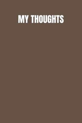 My Thoughts - Brown Edition: A Minimalist Brown Journal with 130 College-Ruled Lined Pages for Your Daily Reflections