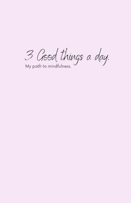 3 Good things a day. My path to mindfulness.