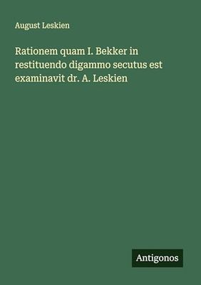 Rationem quam I. Bekker in restituendo digammo secutus est examinavit dr. A. Leskien