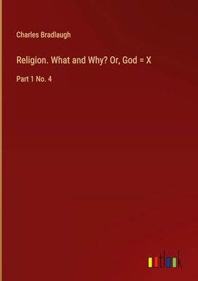 Religion. What and Why? Or, God = X: Part 1 No. 4
