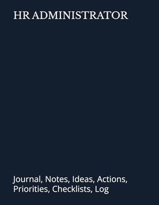 HR ADMINISTRATOR: Journal, Notes, Ideas, Actions, Priorities, Checklists, Log