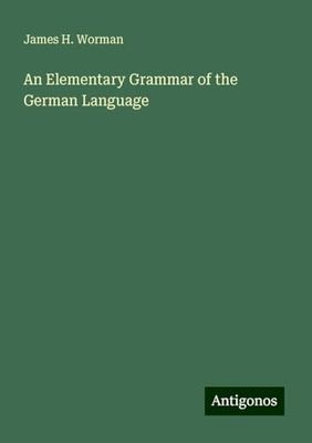 An Elementary Grammar of the German Language