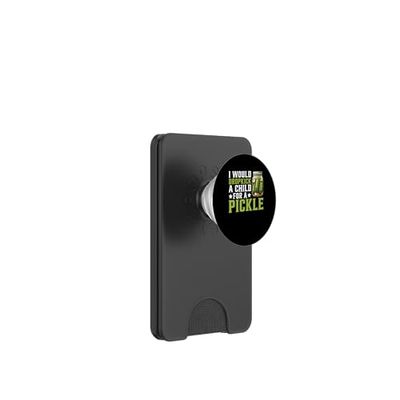 I Would Dropkick A Child For A Pickle Antojo - PopSockets PopWallet para MagSafe