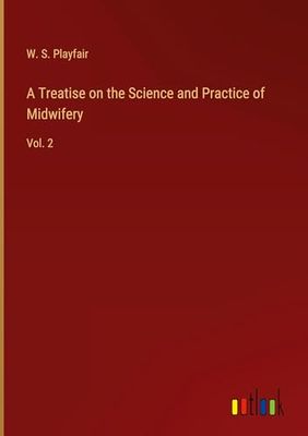 A Treatise on the Science and Practice of Midwifery: Vol. 2