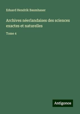 Archives néerlandaises des sciences exactes et naturelles: Tome 4