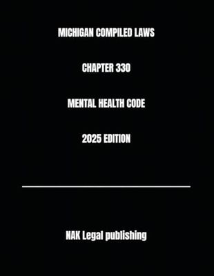 MICHIGAN COMPILED LAWS CHAPTER 330 MENTAL HEALTH CODE 2025 EDITION