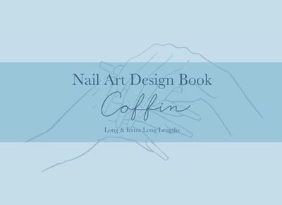 Nail Art Design Book - Coffin Long & Extra Long Lengths: Blank Coffin-Shaped Nail Design and Practice Templates Book in LONG and EXTRA LONG Nail Lengths for Professional Nail Technician and Beginners