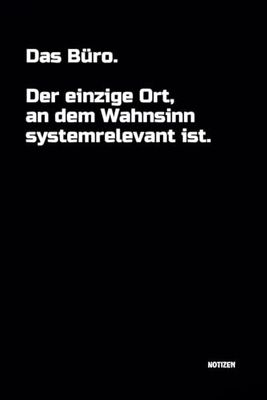 Das Büro. Der einzige Ort, an dem Wahnsinn systemrelevant ist.: Notizbuch. DIN A5 | 100 linierte Seiten für Ideen und Gedanken | Büro, Schule, Universität | Softcover | mit witzigem Spruch!
