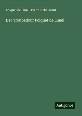 Der Troubadour Folquet de Lunel