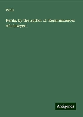 Perils: by the author of 'Reminiscences of a lawyer'.