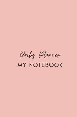 Daily Planner | MY NOTEBOOK: Organize your daily goals | Pink