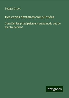 Des caries dentaires compliquées: Considérées principalement au point de vue de leur traitement