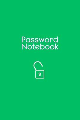 Password Notebook: Elegant, Smart, Economical and Practical Logbook with Tables Offering Secure Password Organization for Computer & Internet Website Logins (Green Journal, 26 Pages, 208 Entries)