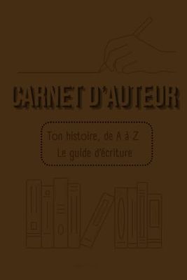 Carnet d’auteur.e: +de 230 pages pour écrire votre premier roman, tout genre, cadeau idéal, vintage couleur brune,…