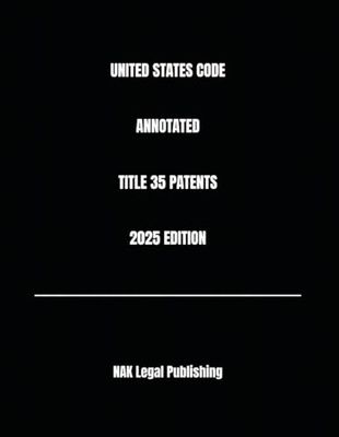 UNITED STATES CODE ANNOTATED TITLE 35 PATENTS 2025 EDITION