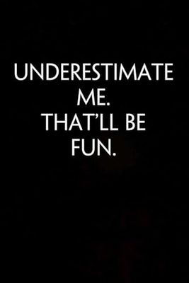 Underestimate Me That'll be Fun: Funny gag Gifts Notebook for Coworker Office Boss Team Work( 6x9 in)