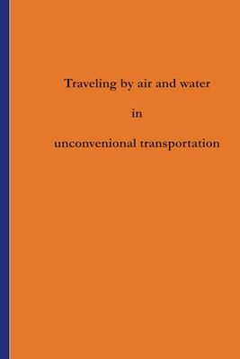 Traveling by air and water in Unconventional Transportation