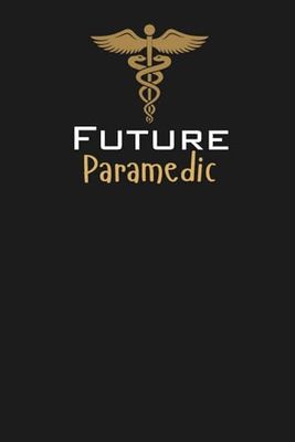 Future Paramedic Lined Notebook: An ideal gift for family, friends, loved ones, aspiring paramedics, EMT students, or anyone committed to a career in emergency medical services