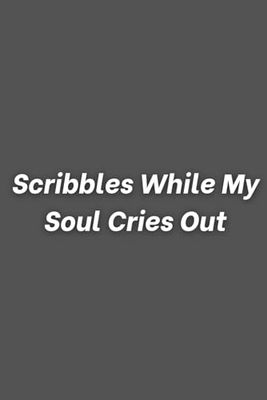 Scribbles While My Soul Cries Out: Funny Lined Notebook for Work, Gag Gift, Boss, Office, Secret Santa Gift for Coworker