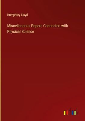 Miscellaneous Papers Connected with Physical Science