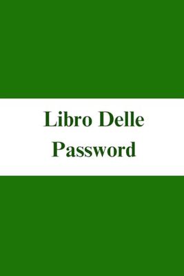 Libro Delle Password: Organizzatore di Dati Personali per Proteggere e Tenere Traccia di Nomi Utente, Dettagli di Accesso, Indirizzi di Siti Web, ... e-mail e altre Informazioni Classificate